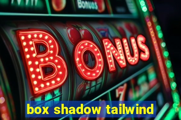 box shadow tailwind