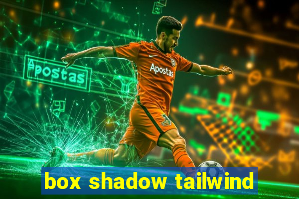 box shadow tailwind