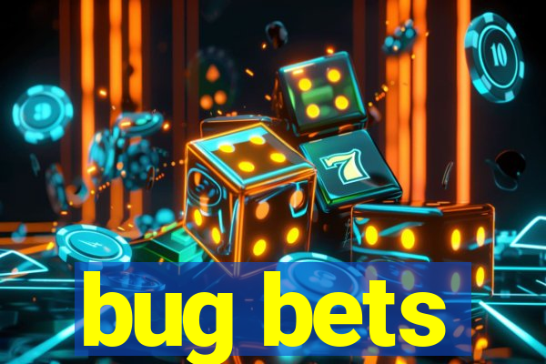 bug bets