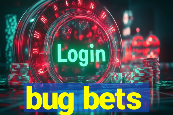 bug bets