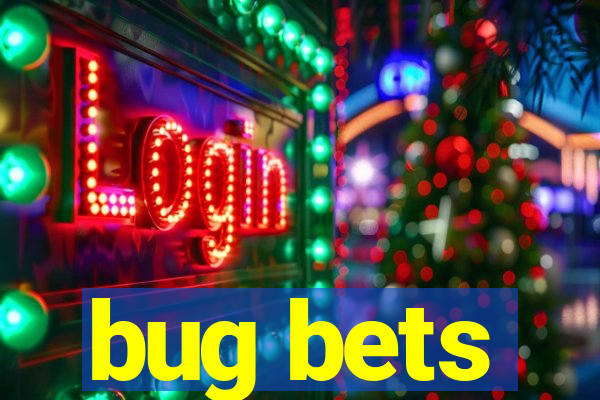 bug bets