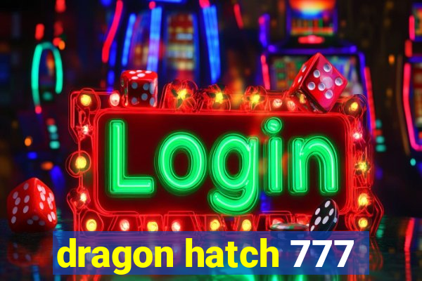 dragon hatch 777