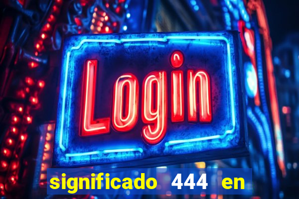 significado 444 en lo espiritual