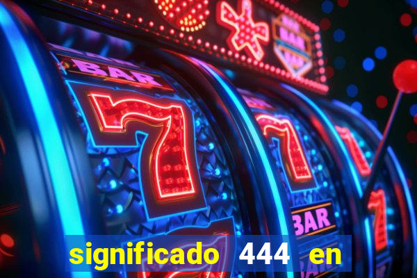 significado 444 en lo espiritual