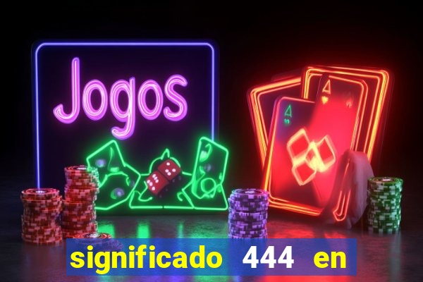 significado 444 en lo espiritual