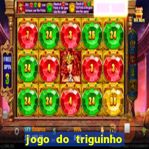 jogo do triguinho de ganhar dinheiro