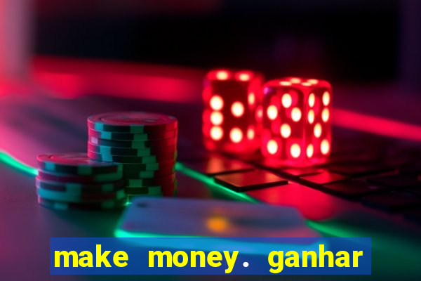 make money. ganhar dinheiro jogando