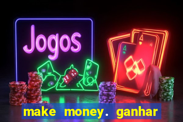 make money. ganhar dinheiro jogando