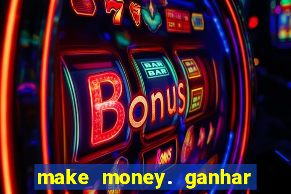 make money. ganhar dinheiro jogando