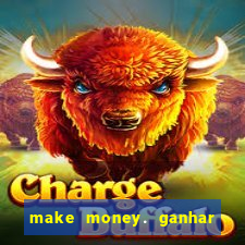 make money. ganhar dinheiro jogando