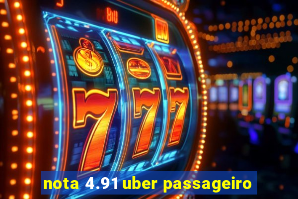 nota 4.91 uber passageiro