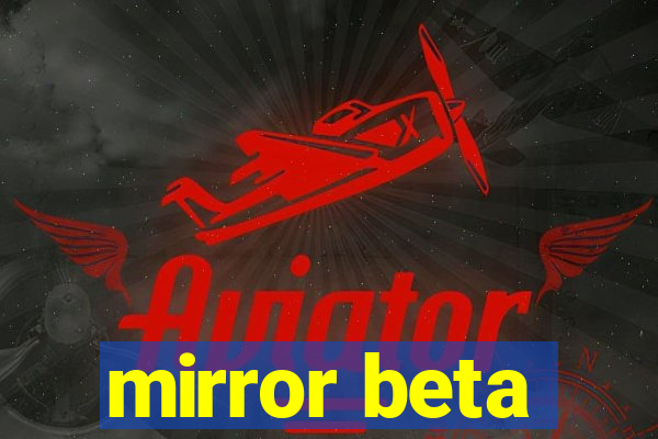 mirror beta