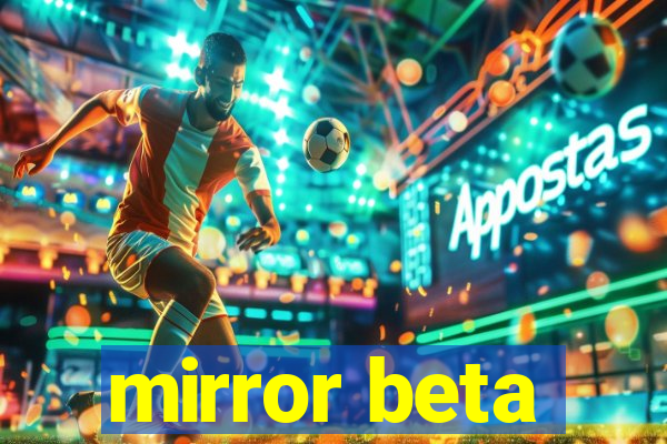 mirror beta