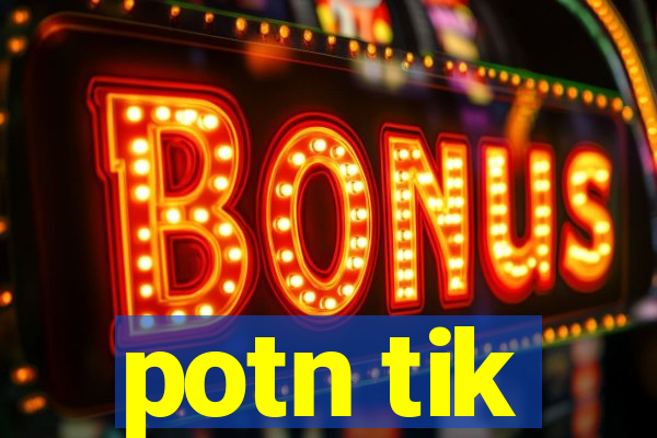 potn tik