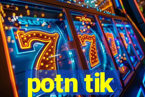 potn tik