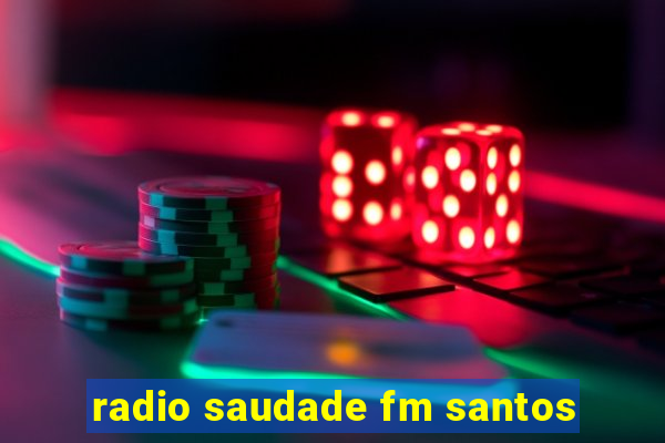 radio saudade fm santos