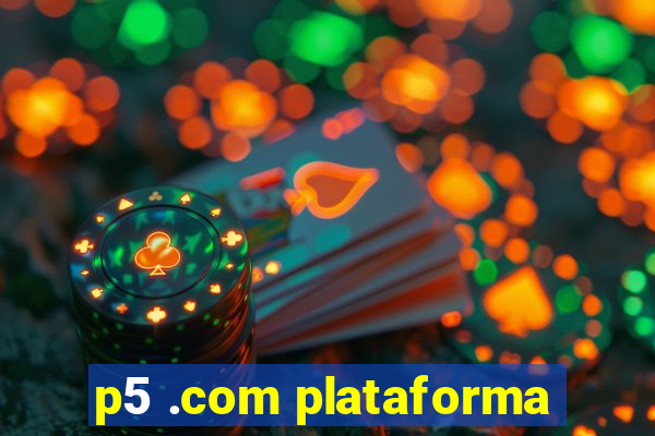 p5 .com plataforma