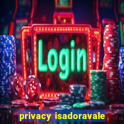 privacy isadoravale