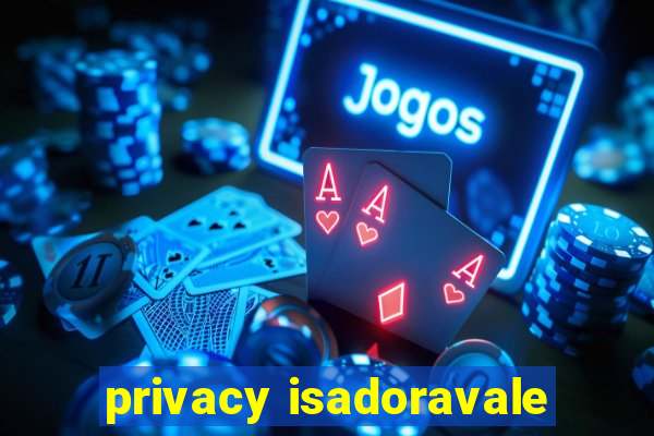 privacy isadoravale