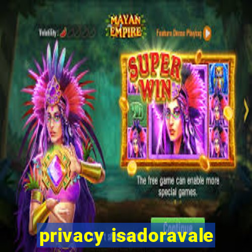 privacy isadoravale