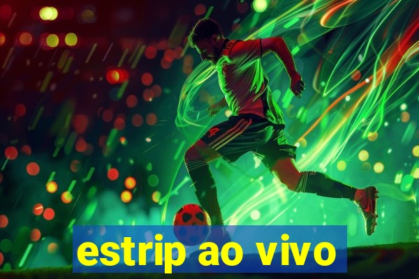 estrip ao vivo