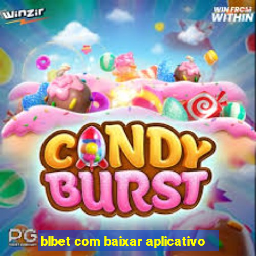 blbet com baixar aplicativo