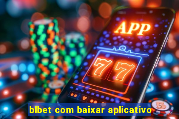 blbet com baixar aplicativo