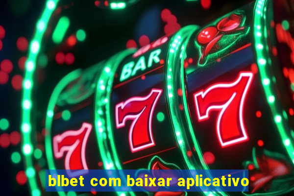 blbet com baixar aplicativo