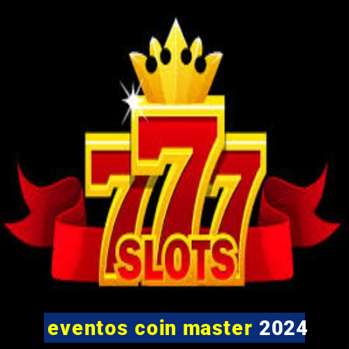 eventos coin master 2024