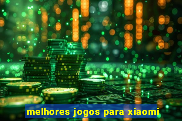 melhores jogos para xiaomi