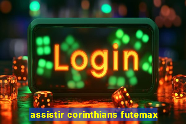 assistir corinthians futemax