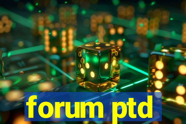 forum ptd