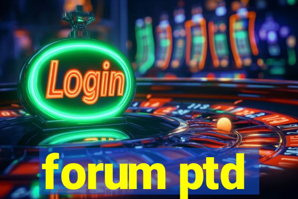 forum ptd