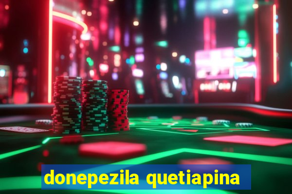 donepezila quetiapina