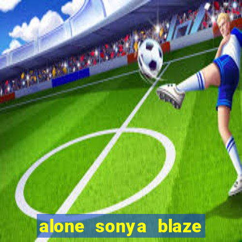 alone sonya blaze & alberto blanco