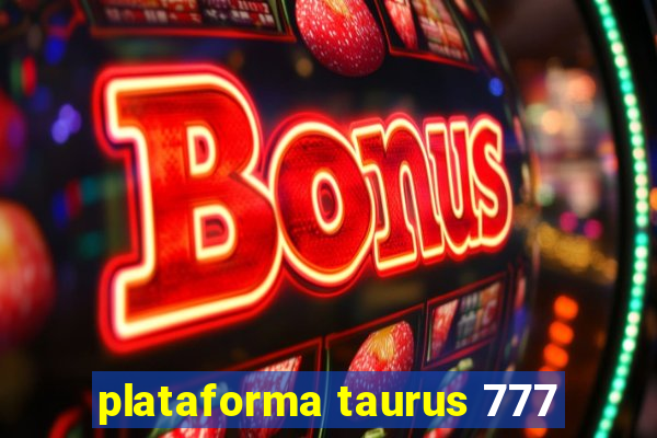 plataforma taurus 777