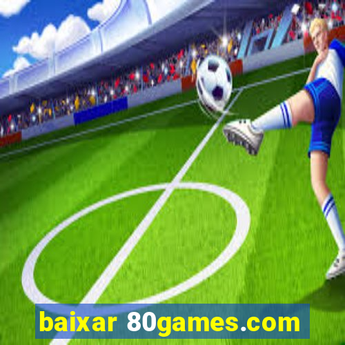 baixar 80games.com