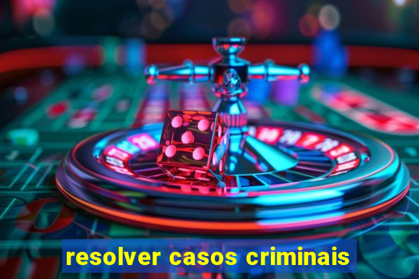 resolver casos criminais