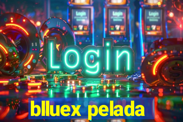 blluex pelada