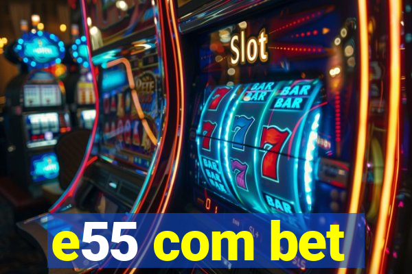 e55 com bet