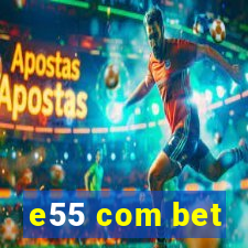 e55 com bet