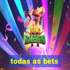 todas as bets