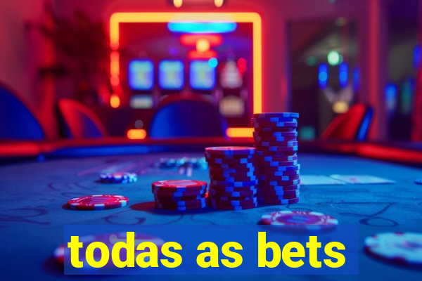 todas as bets