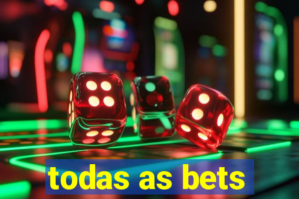 todas as bets