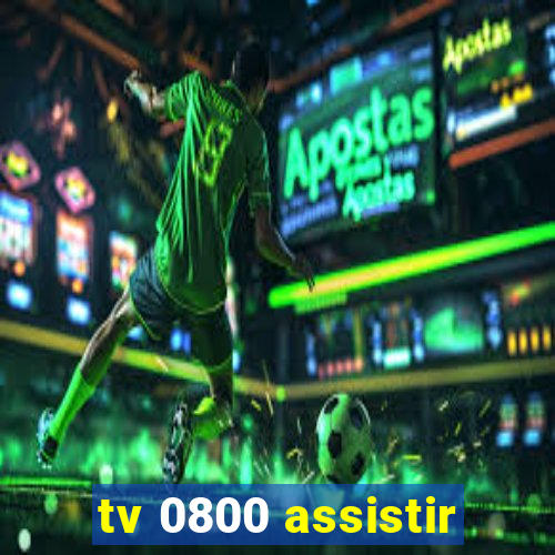 tv 0800 assistir