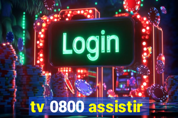 tv 0800 assistir