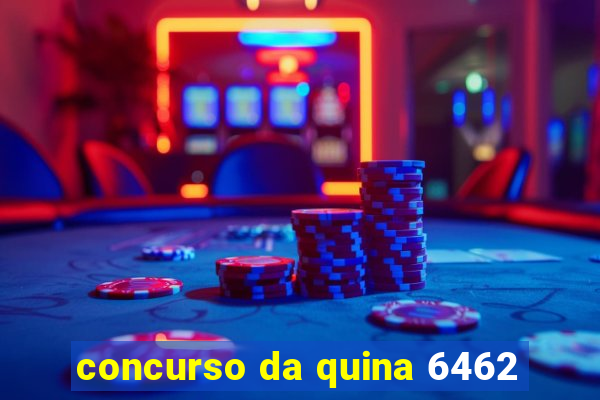 concurso da quina 6462