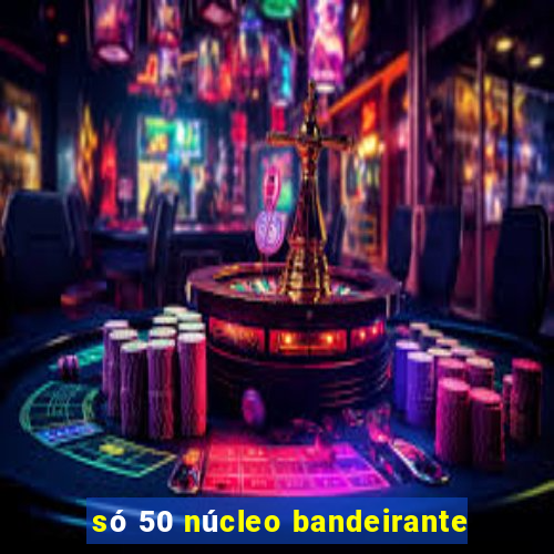 só 50 núcleo bandeirante