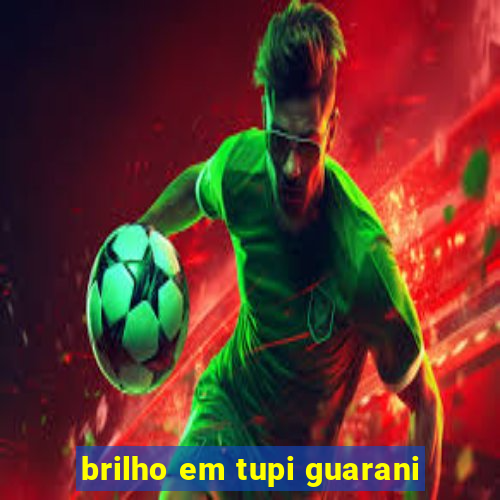 brilho em tupi guarani