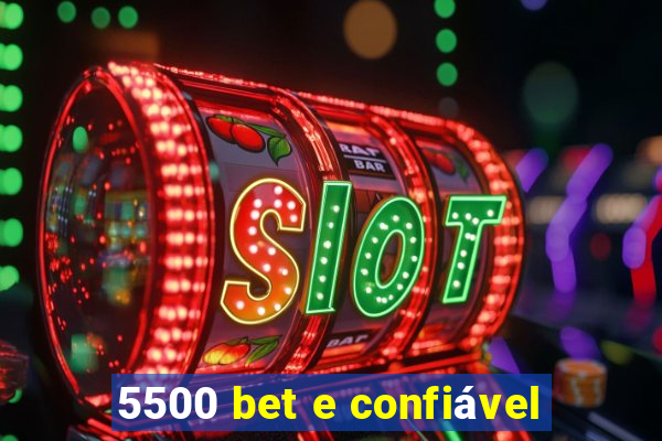 5500 bet e confiável